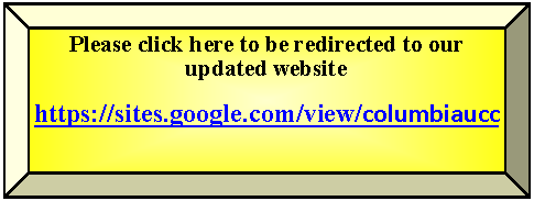 Rectangle: Beveled: Please click here to be redirected to our updated websitehttps://sites.google.com/view/columbiaucc